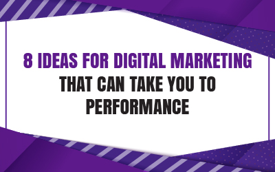 8 Ideas for digital marketing that can take you to performance