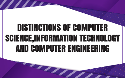 Distinctions of Computer Science, Information Technology and Computer Engineering